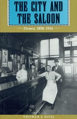 The City and the Saloon by Noel, Thomas J.