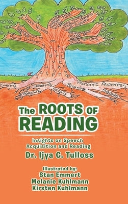 The Roots of Reading: Insights and Speech Acquisition and Reading by Tulloss, Ijya C.