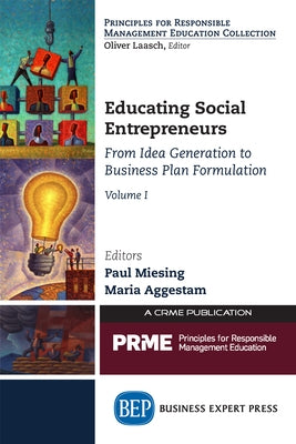 Educating Social Entrepreneurs, Volume I: From Idea Generation to Business Plan Formulation by Miesing, Paul