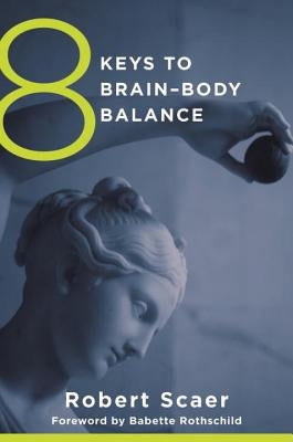 8 Keys to Brain-Body Balance by Scaer, Robert