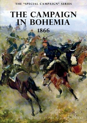 The Special Campaign Series: The Campaign in Bohemia 1866 by Glunicke, G. J.