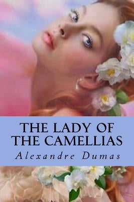 The Lady of the Camellias by Dumas, Alexandre