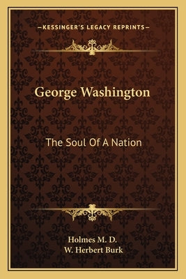 George Washington: The Soul of a Nation by Holmes M. D.