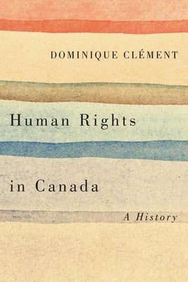Human Rights in Canada: A History by Clément, Dominique