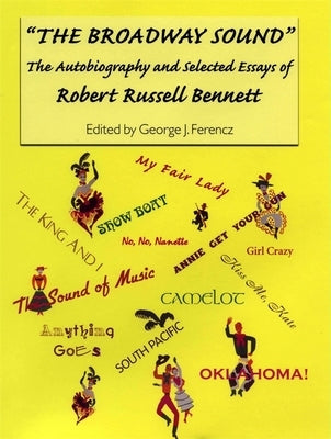 The Broadway Sound: The Autobiography and Selected Essays of Robert Russell Bennett by Bennett, Estate Of Robert Russell
