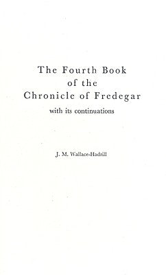 The Fourth Book of the Chronicle of Fredegar: With Its Continuations. by Wallace-Hadrill, J. M.