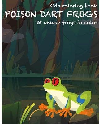 Dart Frogs Kids Coloring Book: 25 unique frogs to color by Ranobe Media