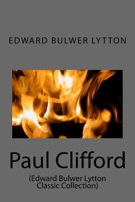 Paul Clifford: (Edward Bulwer Lytton Classic Collection) by Lytton, Edward Bulwer