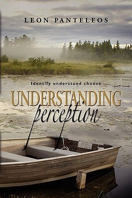 Understanding Perception: Identify, Understand, Choose by Panteleos, Leon