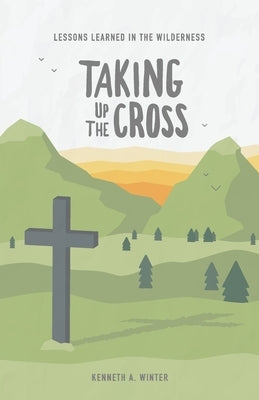Taking Up The Cross by Winter, Kenneth