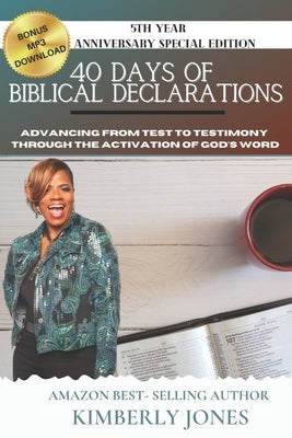 40 Days of Biblical Declarations: Advancing from Test to Testimony Through the Activation of God's Word by Jones, Kimberly