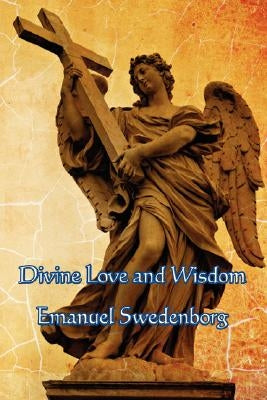 Divine Love and Wisdom by Swedenborg, Emanuel