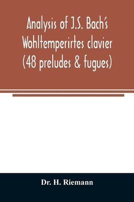 Analysis of J.S. Bach's Wohltemperirtes clavier (48 preludes & fugues) by H. Riemann