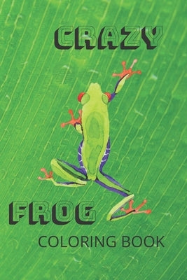 Crazy Frog Coloring Book: Frog Coloring Book for children ages 3 to 6 years old, Numbers 1-10, English and Spanish Word Numbers by Kare Joi Kreatives