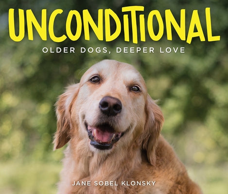 Unconditional: Older Dogs, Deeper Love by Klonsky, Jane