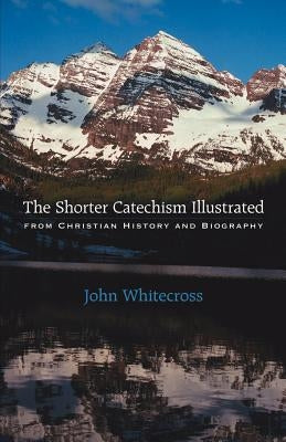 The Shorter Catechism Illustrated - Paperback by Whitecross, John