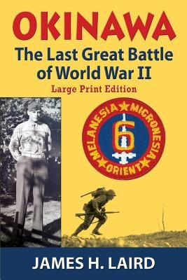 Okinawa: The Last Great Battle of World War II by Laird, James H.