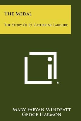 The Medal: The Story Of St. Catherine Laboure by Windeatt, Mary Fabyan