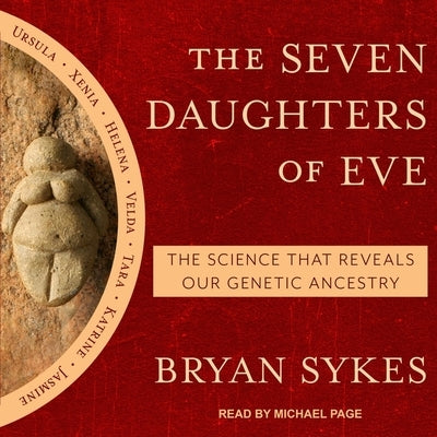 The Seven Daughters of Eve: The Science That Reveals Our Genetic Ancestry by Sykes, Bryan