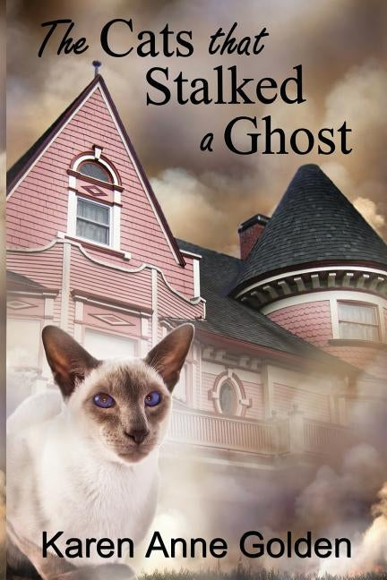 The Cats that Stalked a Ghost by Golden, Karen Anne