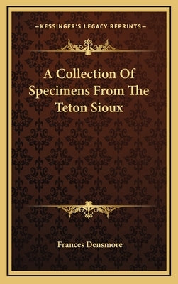 A Collection of Specimens from the Teton Sioux by Densmore, Frances