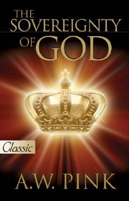The Sovereignty of God by Pink, Arthur W.