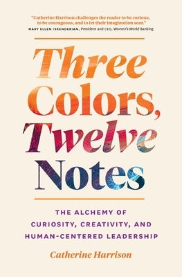 Three Colors, Twelve Notes by Harrison, Catherine