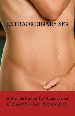 ExtraORDINARY Sex: A Simple Guide To Making Your Ordinary Sex Life, Extraordinary by Whincock, Dawn D.