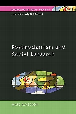 Postmodernism and Social Research by Alvesson, Mats