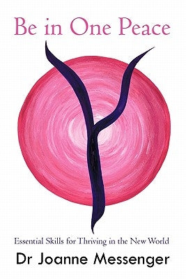 Be in One Peace: Essential Skills for Thriving in the New World by Messenger, Joanne