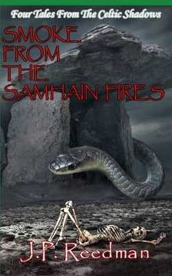 Smoke from the Samhain Fires: Four Tales from the Celtic Shadows by Reedman, J. P.