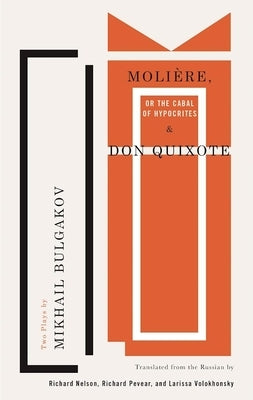 Molière, or the Cabal of Hypocrites and Don Quixote: Two Plays by Mikhail Bulgakov by Bulgakov, Mikhail