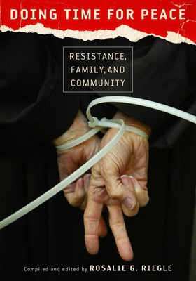 Doing Time for Peace: Resistance, Family, and Community by Riegle, Rosalie G.