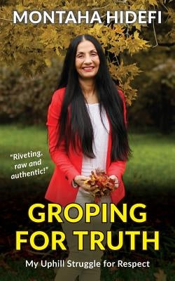 Groping for Truth - My Uphill Struggle for Respect by Hidefi, Montaha