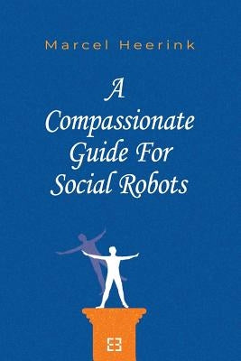 A Compassionate Guide for Social Robots by Heerink, Marcel