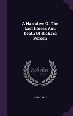 A Narrative Of The Last Illness And Death Of Richard Porson by Clarke, Adam