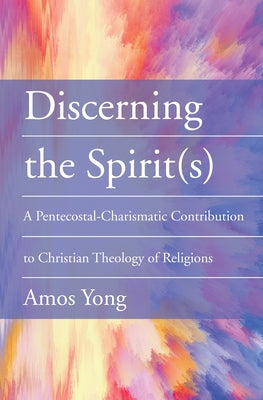 Discerning the Spirit(s) by Yong, Amos