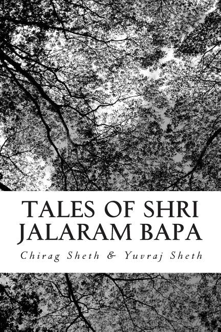Tales of Shri Jalaram Bapa: : Jalaram Bapa ni Katha. True life tales of Shri Jalaram Bapa. These are real life short stories of Shri Jalaram Bapa. by Sheth, Yuvrag Paresh
