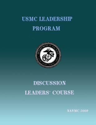 USMC Leadership Program: Discussion Leaders' Course by U S Marine Corps