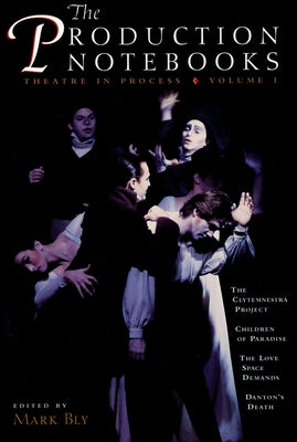 The Production Notebooks: Theatre in Process, Volume One by Bly, Mark