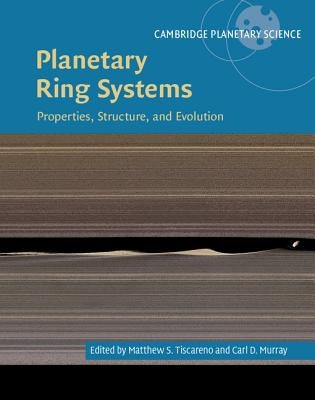 Planetary Ring Systems: Properties, Structure, and Evolution by Tiscareno, Matthew S.