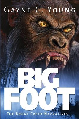 Bigfoot: The Boggy Creek Narratives by Young, Gayne C.