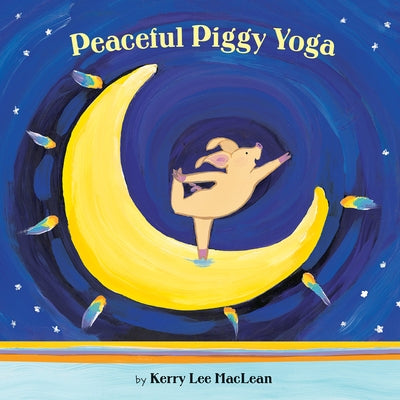 Peaceful Piggy Yoga by MacLean, Kerry Lee