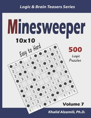 Minesweeper: 500 Easy to Hard Logic Puzzles (10x10) by Alzamili, Khalid