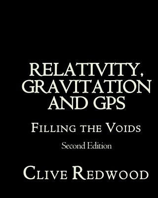 Relativity, Gravitation and GPS: Filling the Voids Second Edition by Redwood, Clive A.