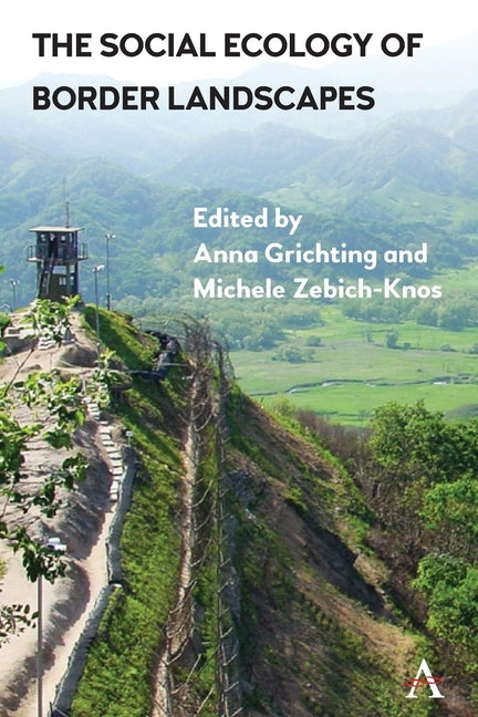 The Social Ecology of Border Landscapes by Grichting, Anna