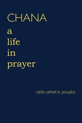 Chana: A Life in Prayer by Poupko, Rabbi Yehiel E.
