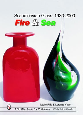 Scandinavian Glass 1930-2000: Fire & Sea: Fire & Sea by Pina, Leslie