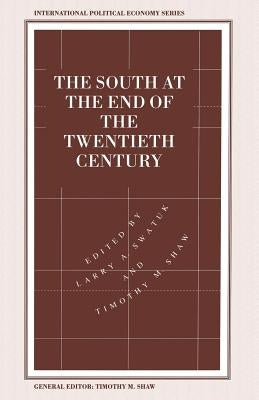 The South at the End of the Twentieth Century: Rethinking the Political Economy of Foreign Policy in Africa, Asia, the Caribbean and Latin America by Shaw, Timothy M.
