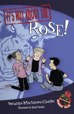 It's Not about the Rose!: Easy-To-Read Wonder Tales by Charles, Veronika Martenova